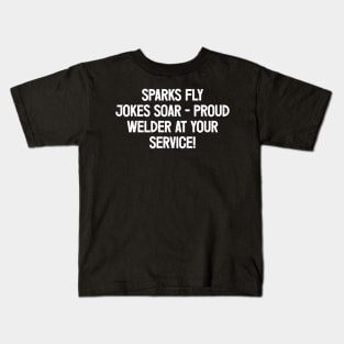 Sparks Fly, Jokes Soar - Proud Welder at Your Service! Kids T-Shirt